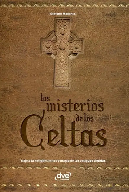 Los misterios de los celtas: Viaje a la religión, mitos y magia de los antiguos druidas by Stefano Mayorca