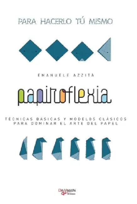 Papiroflexia: Técnicas básicas y modelos clásicos para dominar el arte del papel by Emanuele Azzità