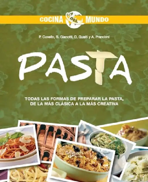 Pasta: Todas las formas de preparar la pasta, de la más clásica a la más creativa by Patrizia Cuvello, S. Gianotti, D. Guaiti
