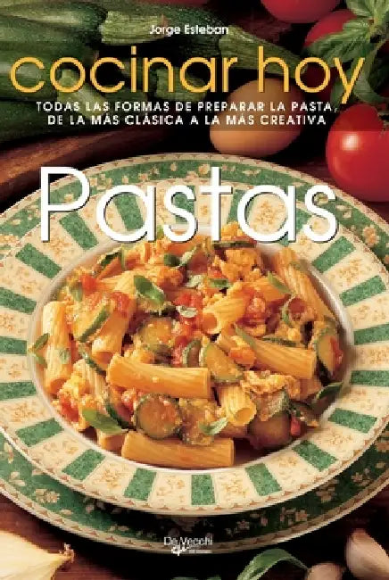 Pastas: Todas las formas de preparar la pasta, de la más clásica a la más creativa by Jorge Esteban