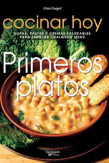 Primeros platos: Sopas, pastas y cremas saludables para empezar cualquier menú by Elisa Puget