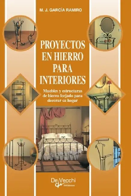 Proyectos en hierro para interiores: Muebles y estructuras de hierro forjado para decorar su hogar by M. J. García Ramiro