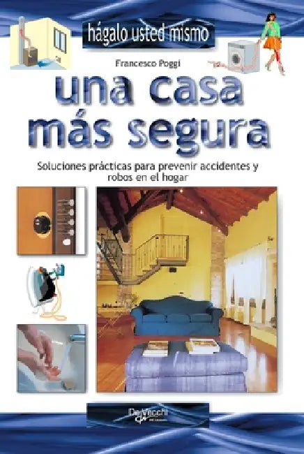 Una casa más segura: Soluciones prácticas para prevenir accidentes y robos en el hogar by Francesco Poggi
