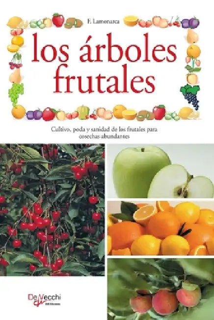 Los árboles frutales: Cultivo, poda y sanidad de los frutales para cosechas abundantes by F. Lamonarca