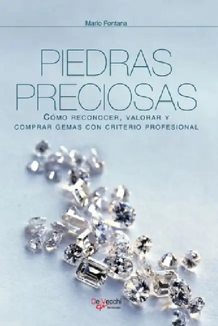 Piedras preciosas: Cómo reconocer, valorar y comprar gemas con criterio profesional by Mario Fontana