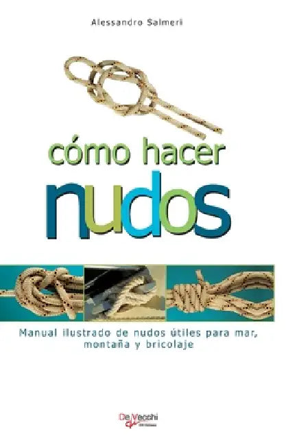 Como Hacer Nudos: Manual ilustrado de nudos útiles para mar, montaña y bricolaje by Alessandro Salmeri