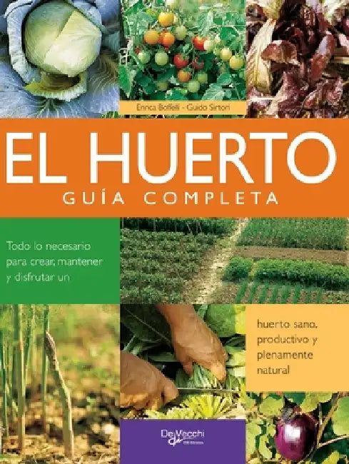 El huerto: Todo lo necesario para crear, mantener y disfrutar un huerto sano, productivo y plenamente natural by Enrica Boffelli, Guido Sirtori
