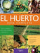 El huerto: Todo lo necesario para crear, mantener y disfrutar un huerto sano, productivo y plenamente natural by Enrica Boffelli, Guido Sirtori