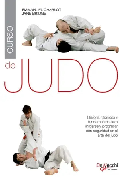 Curso de judo: Historia, técnicas y fundamentos para iniciarse y progresar con seguridad en el arte del judo by Emmanuel Charlot, Jane Bridge
