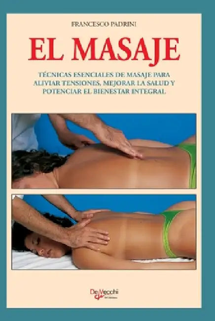 El masaje: Técnicas esenciales de masaje para aliviar tensiones, mejorar la salud y potenciar el bienestar integral by Francesco Padrini