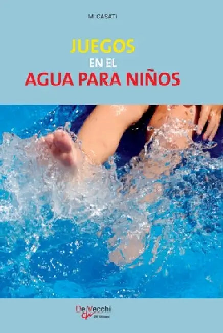 Juegos en el agua para niños: Actividades seguras y divertidas en piscina, playa y lago para todas las edades by M. Casati