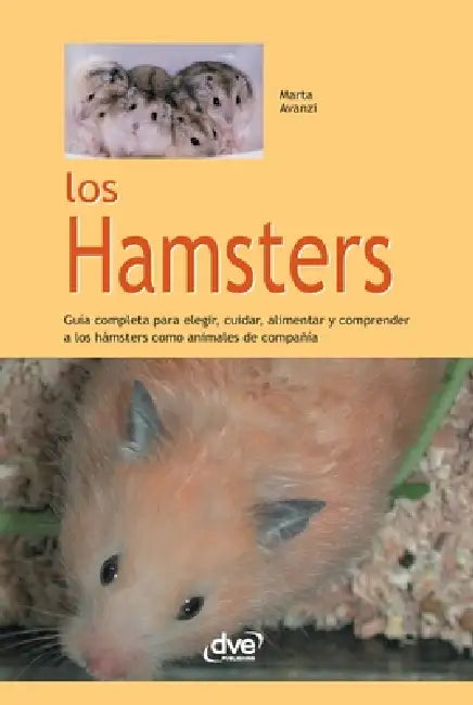 Los Hamsters: Guía completa para elegir, cuidar, alimentar y comprender a los hámsters como animales de compañía by Marta Avanzi