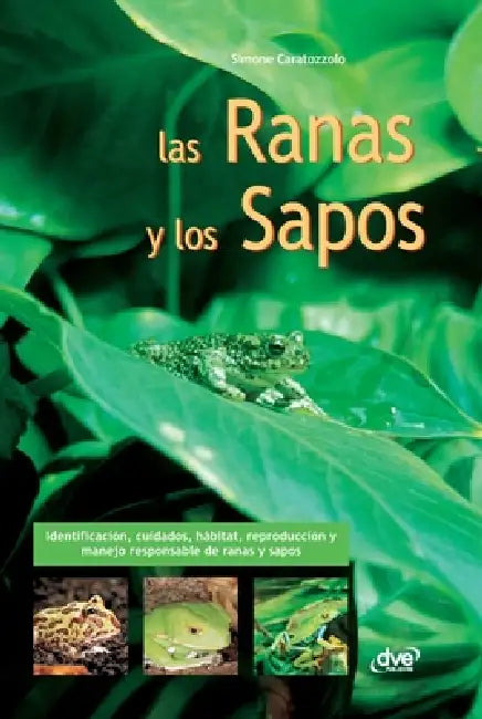 Las Ranas y los Sapos: Identificación, cuidados, hábitat, reproducción y manejo responsable de ranas y sapos by Simone Caratozzolo
