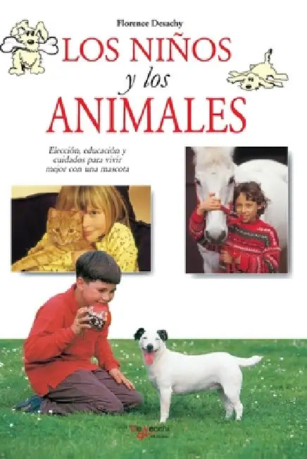 Los niños y los animales: Elección, educación y cuidados para vivir mejor con una mascota by Florence Desachy