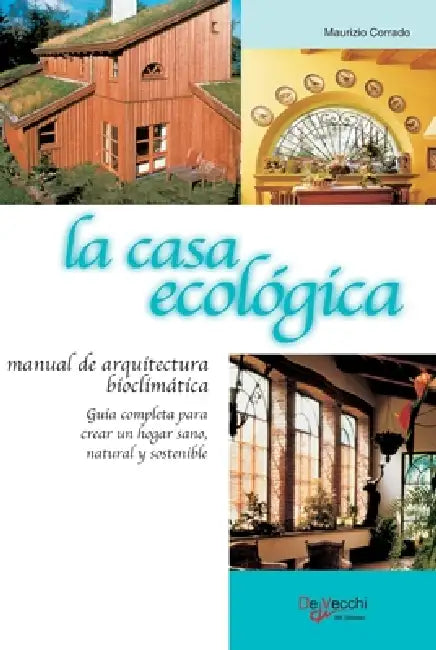 La casa ecológica: Guía completa para crear un hogar sano, natural y sostenible by Maurizio Corrado