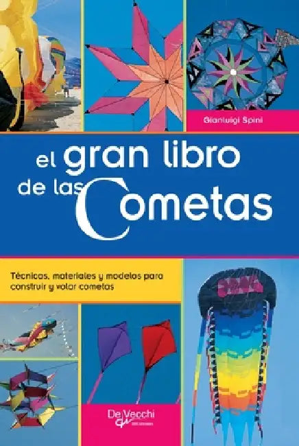 El gran libro de las Cometas: Técnicas, materiales y modelos para construir y volar cometas by Gianluigi Spini