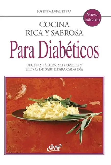 Cocina rica y sabrosa para diabéticos: Recetas fáciles, saludables y llenas de sabor para cada día by Josep Dalmau Riera