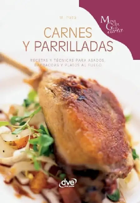 Carnes y parrilladas: Recetas y técnicas para asados, barbacoas y platos al fuego by Monica Palla