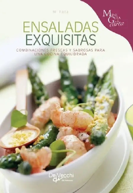Ensaladas exquisitas: Combinaciones frescas y sabrosas para una cocina equilibrada by Monica Palla