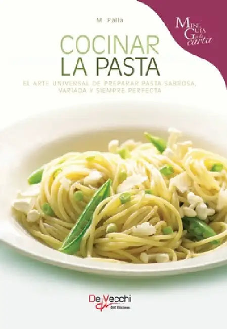Cocinar la pasta: El arte universal de preparar pasta sabrosa, variada y siempre perfecta by Monica Palla