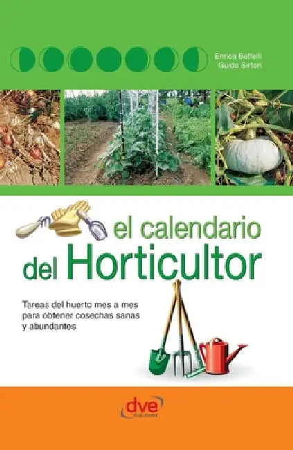 El calendario del horticultor: Tareas del huerto mes a mes para obtener cosechas sanas y abundantes by Enrica Boffelli, Guido Sirtori