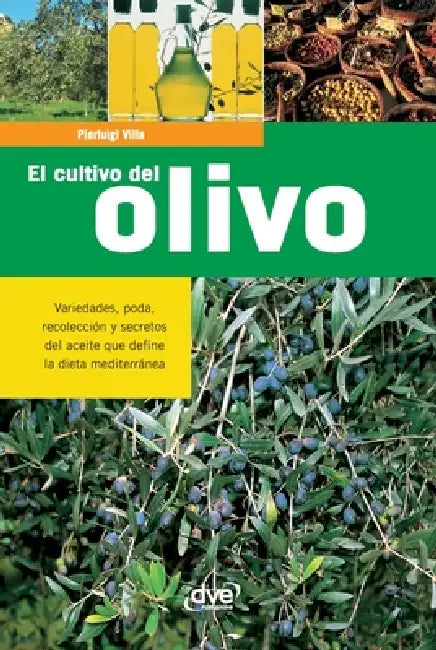 El cultivo del olivo: Variedades, poda, recolección y secretos del aceite que define la dieta mediterránea by Pierluigi Villa