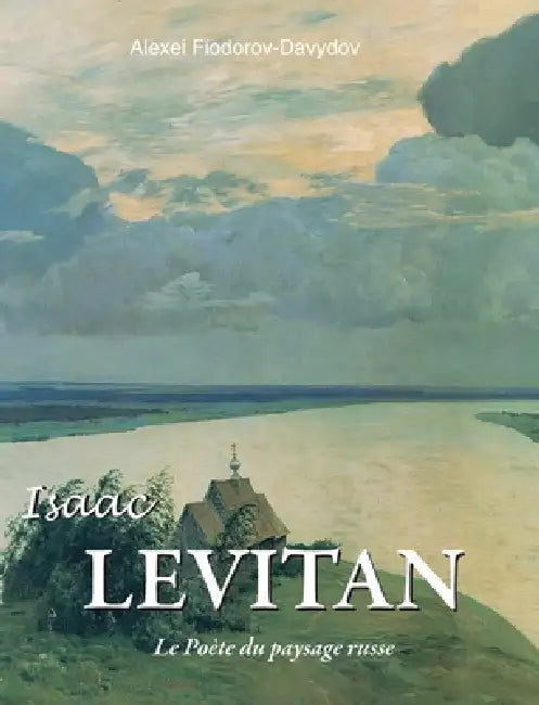 Isaac Levitan: Le Poète du paysage russe by Alexei Fiodorov-Davydov