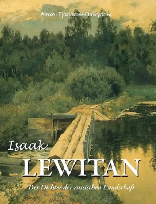 Isaak Lewitan: Der Dichter der russischen Landschaft by Alexei Fjodorow-Dawydow