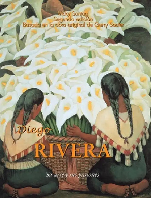 Diego Rivera: Su arte y sus pasiones by Vicky Sontag