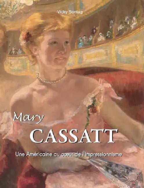 Mary Cassatt: Une Américaine au coeur de l'impressionnisme by Vicky Sontag