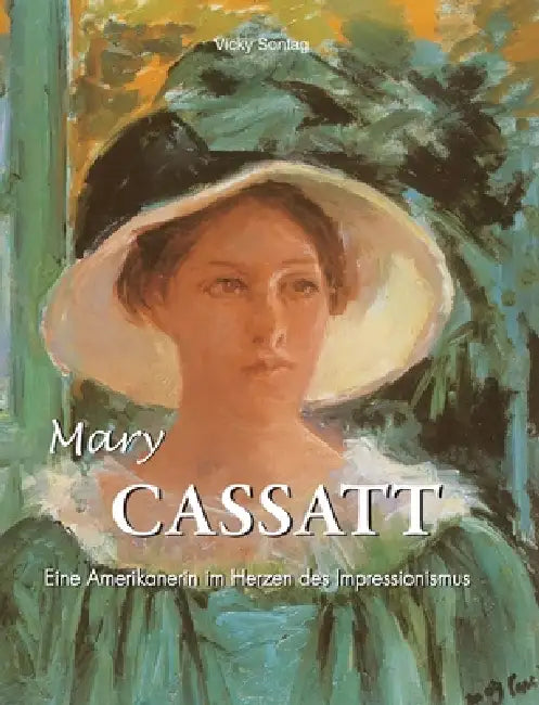 Mary Cassatt: Eine Amerikanerin im Herzen des Impressionismus by Vicky Sontag