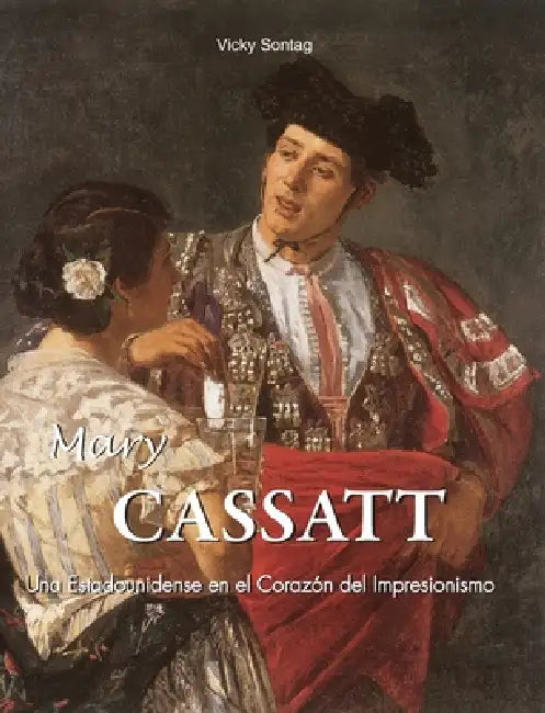 Mary Cassatt: Una Estadounidense en el Corazón del Impresionismo by Vicky Sontag