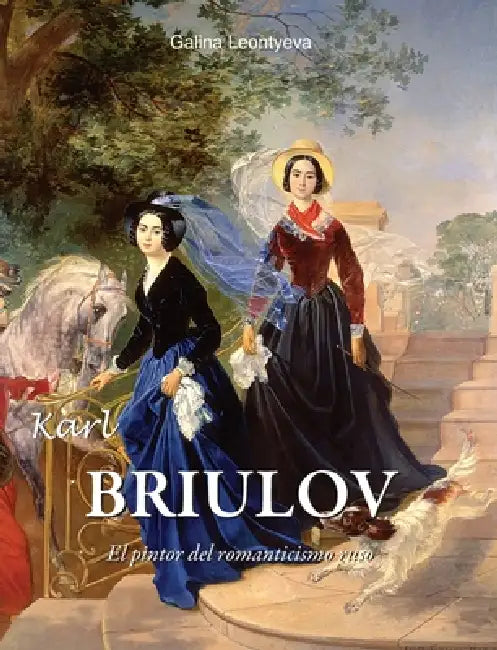 Karl Briulov: El pintor del romanticismo ruso by Galina Leontyeva