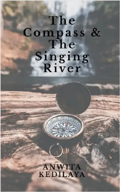 The Compass and the Singing River by Anwita Kedilaya