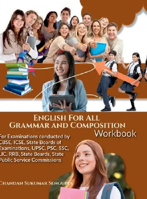 English For All Grammar and Composition Workbook: For Examinations conducted by CBSE, ICSE, State Boards of Examinations, UPSC, PSC, SSC, LIC, RRB, St by Chandan Sukumar SenGupta