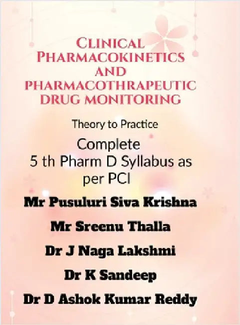 Clinical Pharmacokinetics and Pharmacotherapeutic Drug Monitoring: Theory to Practice by Mr Pusuluri Siva Krishna