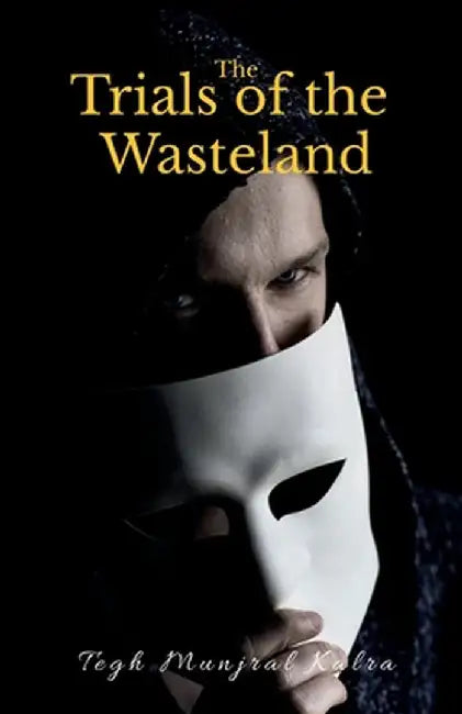 The Trials of the Wasteland by Tegh Munjral Kalra