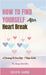 How To Find Yourself After HeartBreak: A Journey To Own self - 7 Step Guide by Deepa Saini