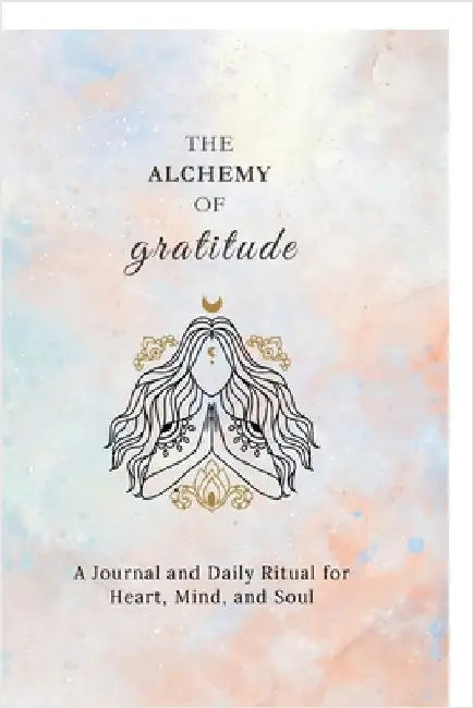 The Alchemy of Gratitude by Sudha