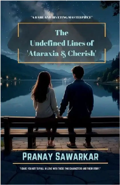 THE UNDEFINED LINES OF ATARAXIA and CHERISH by Pranay Sawarkar