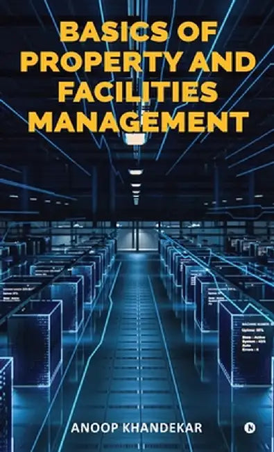 Basics of Property and Facilities Management by Anoop Khandekar