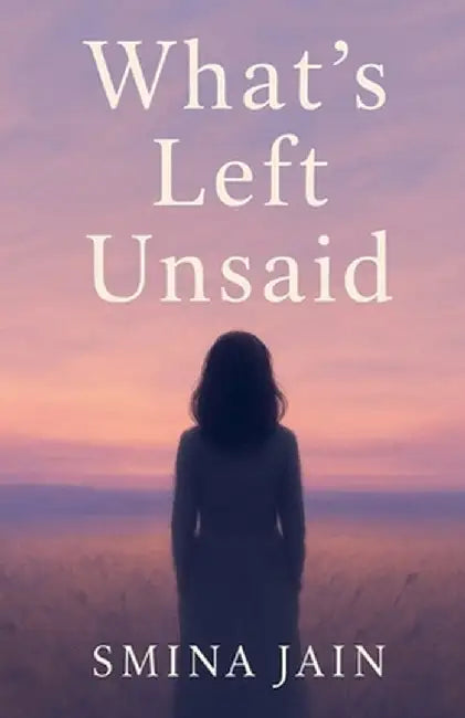 What's Left Unsaid: Self Help Book by Smina Jain