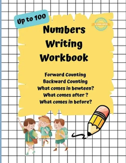 Numbers Writing Workbook Up To 100: Forward counting, Backward Counting, What comes in between, What come after and What comes before? by Dr Vimuktha Avinash