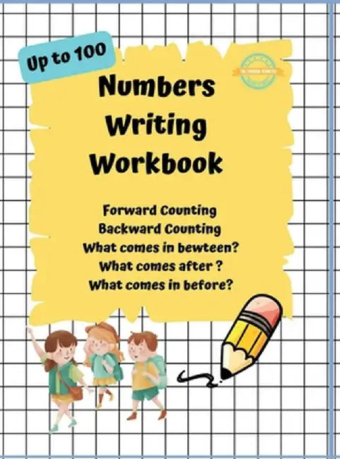 Numbers Writing Workbook Up To 100: Forward counting, Backward Counting, What comes in between, What come after and What comes before? by Dr Vimuktha Avinash
