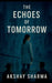 The Echoes of Tomorrow.: A story of Humanity Reclaimed by Akshay Sharma