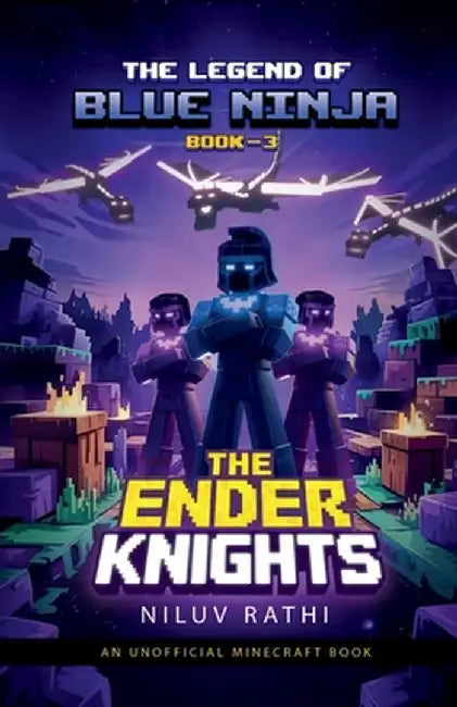 The Legend of Blue Ninja - The Ender Knights: An Unofficial Minecraft Book by Niluv Rathi