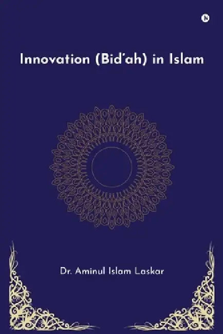Innovation (Bid'ah) in Islam by Aminul Islam Laskar