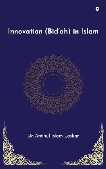 Innovation (Bid'ah) in Islam by Aminul Islam Laskar