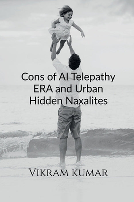 Cons of AI Telepathy ERA and Urban Hidden Naxalites by Vikram Kumar