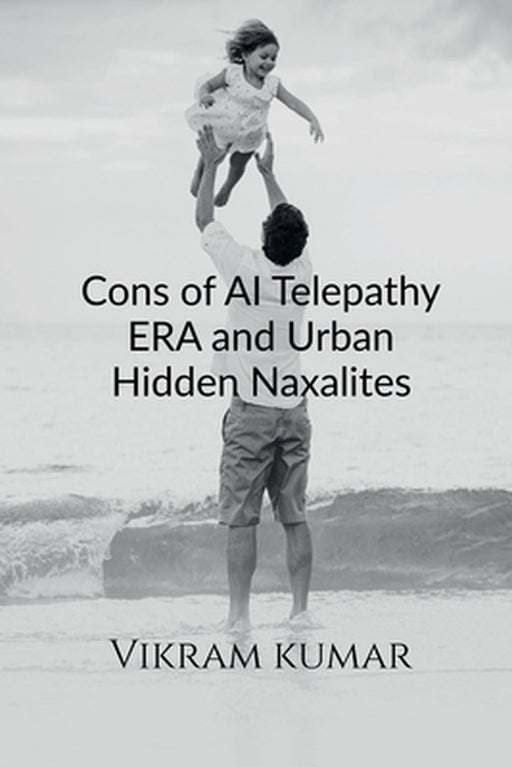 Cons of AI Telepathy ERA and Urban Hidden Naxalites by Vikram Kumar